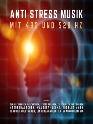 cover image of ANTI STRESS MUSIK mit 432 Hz  und 528 Hz zum Entspannen, Durchatmen, Stress abbauen, Einschlafen und Träumen (XXL-Bundle)